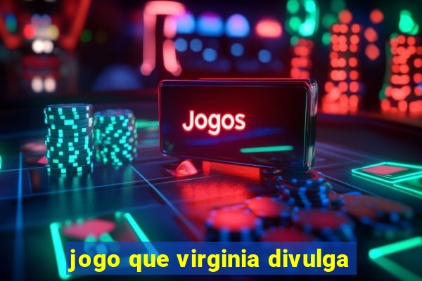 jogo que virginia divulga